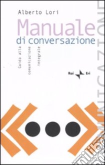 Manuale di conversazione. Guida alla comunicazione integrale libro di Lori Alberto