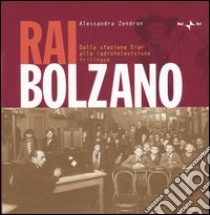 RaiBolzano. Dalla stazione Eiar alla radiotelevisione trilingue libro di Zendron Alessandra