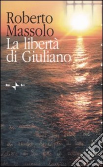 La libertà di Giuliano libro di Massolo Roberto