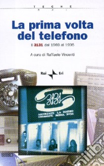 La prima volta del telefono. La storia del 3131 dal 1969 al 1995. Con DVD-ROM libro di Vincenti Raffaele