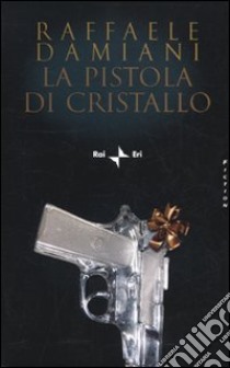 La Pistola di cristallo libro di Damiani Raffaele