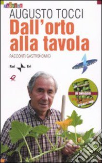 Dall'orto alla tavola. Racconti gastronomici libro di Tocci Augusto