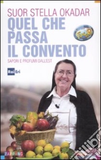 Quel che passa il convento. Sapori e profumi dall'Est libro di Okadar Stella