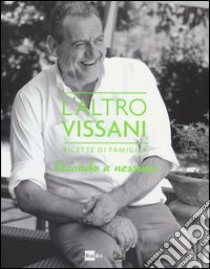 L'altro Vissani. Ricette di famiglia. Secondo a nessuno. Vol. 2 libro di Bonerba G. (cur.); Grego S. (cur.); Venturini A. (cur.)