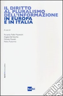 Il diritto al pluralismo dell'informazione in Europa e in Italia libro