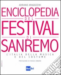 Enciclopedia del Festival di Sanremo. L'Italia della musica e del costume libro di Aragozzini Adriano