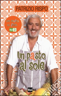 Un pasto al sole. La cucina di casa Rispo/Jurdàn libro di Rispo Patrizio