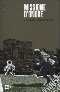 Missione d'onore libro di Melappioni Giovanni