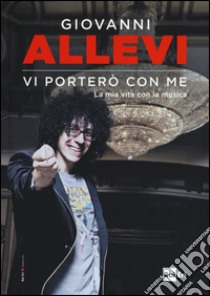 Vi porterò con me. La mia vita con la musica libro di Allevi Giovanni