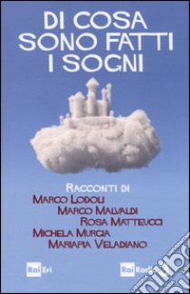 Di cosa sono fatti i sogni libro di Lodoli Marco; Malvaldi Marco; Matteucci Rosa