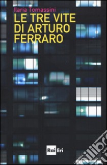 Le tre vite di Arturo Ferraro libro di Tomassini Ilaria