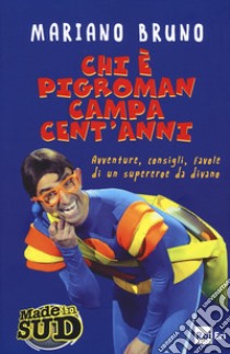 Chi è Pigroman campa cent'anni. Avventure, consigli, favole di un supereroe da divano libro di Bruno Mariano