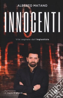 Innocenti. Vite segnate dall'ingiustizia libro di Matano Alberto