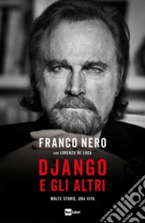 Django e gli altri. Molte storie, una vita libro di Nero Franco; De Luca Lorenzo