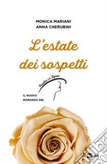 L'estate dei sospetti. Il nuovo romanzo de «Il Paradiso delle signore» libro di Mariani Monica; Cherubini Anna