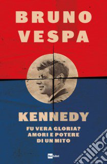 Kennedy. Fu vera gloria? Amori e potere di un mito libro di Vespa Bruno