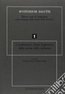 Mysterium salutis. Vol. 1: I fondamenti di una dogmatica della storia della salvezza (1) libro di Feiner J. (cur.); Löhrer M. (cur.)