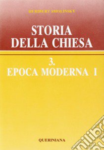 Storia della Chiesa. Vol. 3/1: Epoca moderna libro di Smolinsky Heribert; Mezzadri L. (cur.)