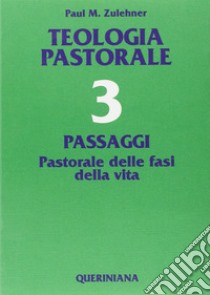 Teologia pastorale. Vol. 3: Passaggi. Pastorale delle fasi della vita libro di Zulehner Paul M.; Seveso B. (cur.)