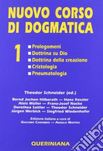 Nuovo corso di dogmatica. Vol. 1: Prolegomeni. Dottrina su Dio. Dottrina della creazione. Cristologia. Pneumatologia libro di Schneider T. (cur.)