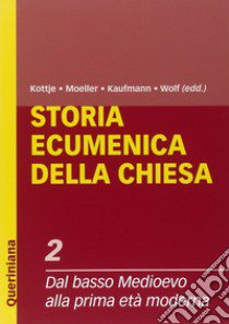 Storia ecumenica della Chiesa. Vol. 2: Dal Basso Medioevo alla prima età moderna libro di Kaufmann Thomas; Kottje Raymund; Moeller Bernd