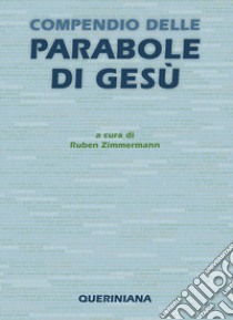 Compendio delle parabole di Gesù libro di Zimmermann Ruben; Zimmermann R. (cur.); Dalla Vecchia F. (cur.)