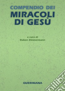 Compendio dei miracoli di Gesù. Nuova ediz. libro di Zimmermann R. (cur.)