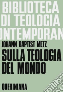 Sulla teologia del mondo libro di Metz Johann Baptist