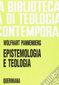 Epistemologia e teologia libro di Pannenberg Wolfhart