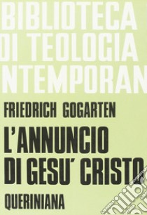 L'annuncio di Gesù Cristo. I fondamenti e il compito libro di Gogarten Friedrich; Penzo G. (cur.)