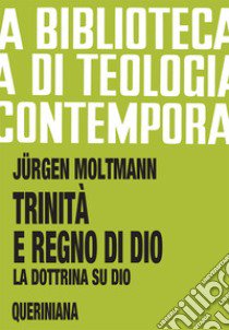 Trinità e regno di Dio. La dottrina su Dio libro di Moltmann Jürgen