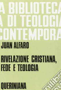 Rivelazione cristiana, fede e teologia libro di Alfaro Juan