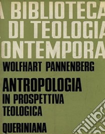 Antropologia in prospettiva teologica libro di Pannenberg Wolfhart; Francesconi G. (cur.)