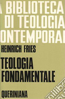 Teologia fondamentale libro di Fries Heinrich; Bof G. (cur.)