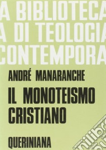 Il monoteismo cristiano libro di Manaranche André