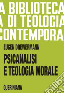 Psicanalisi e teologia morale libro di Drewermann Eugen