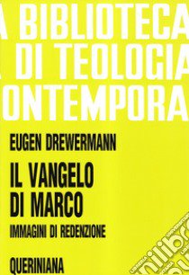 Il Vangelo di Marco. Immagini di redenzione libro di Drewermann Eugen; Francesconi G. (cur.)