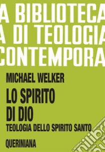 Lo spirito di Dio. Teologia dello Spirito Santo libro di Welker Michael