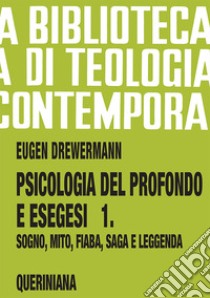 Psicologia del profondo e esegesi. Vol. 1: La verità delle forme. Sogno, mito, fiaba, saga e leggenda libro di Drewermann Eugen