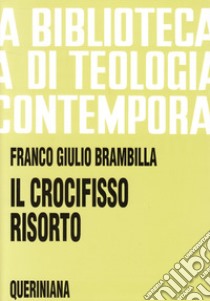 Il crocifisso risorto. Risurrezione di Gesù e fede dei discepoli libro di Brambilla Franco Giulio