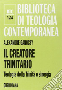 Il creatore trinitario. Teologia della Trinità e sinergia libro di Ganoczy Alexandre