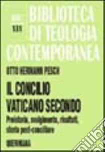 Il Concilio Vaticano II. Preistoria, svolgimento, risultati, storia post-conciliare libro di Pesch Otto H.