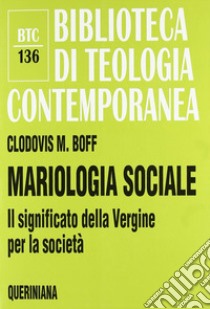 Mariologia sociale. Il significato della Vergine per la società libro di Boff Clodovis