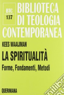 La spiritualità. Forme, fondamenti, metodi libro di Waaijman Kees; Francesconi G. (cur.)