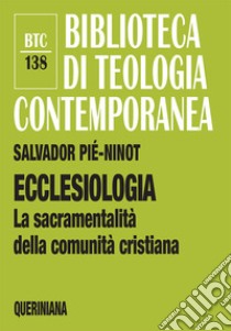 Ecclesiologia. La sacramentalità della comunità cristiana libro di Piè i Ninot Salvador