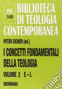 I concetti fondamentali della teologia. Vol. 2: E-L libro di Eicher P. (cur.)