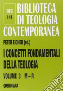 I concetti fondamentali della teologia. Vol. 3: M-R libro di Eicher P. (cur.); Francesconi G. (cur.)