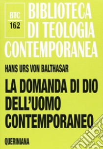 La domanda di Dio dell'uomo contemporaneo libro di Balthasar Hans Urs von; Haas A. M. (cur.)