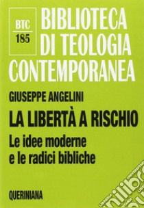 La libertà a rischio. Le idee moderne e le radici bibliche libro di Angelini Giuseppe