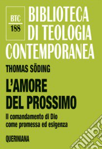 L'amore del prossimo. Il comandamento di Dio come promessa ed esigenza. Nuova ediz. libro di Söding Thomas